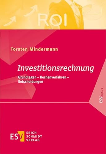 Investitionsrechnung: Grundlagen - Rechenverfahren - Entscheidungen (ESVbasics) von Erich Schmidt Verlag GmbH & Co